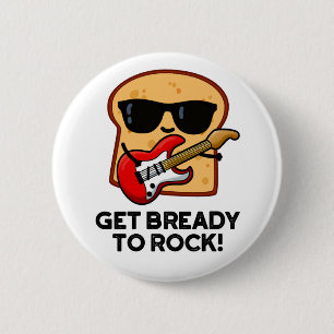 Chapa Redonda De 5 Cm Prepárate Para Rockear Funny Rocker Bread Pun