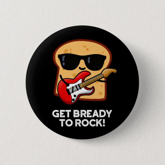 Chapa Redonda De 5 Cm Prepárate Para Rockear Funny Rocker Bread Pun Dark (Anverso)