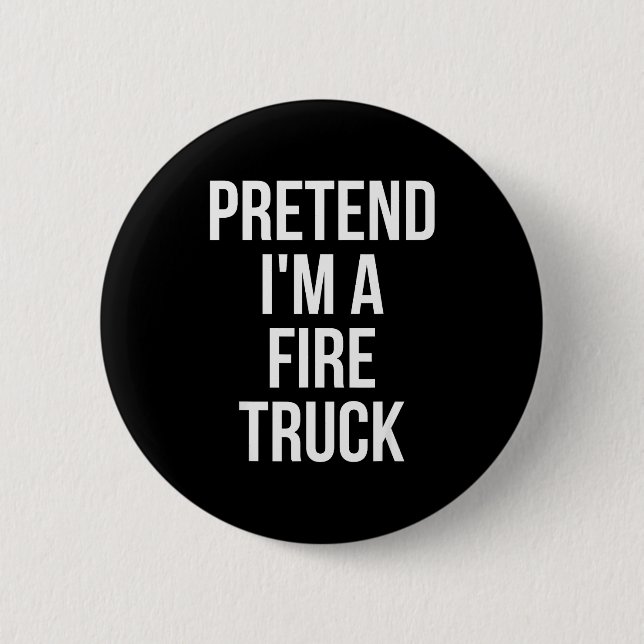 Chapa Redonda De 5 Cm Pretend I'm A Fire Truck Shirt Adult Costume Hallo (Anverso)