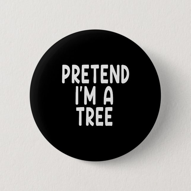 Chapa Redonda De 5 Cm Pretend I'm A Tree Funny Lazy Last Minute Hallowee (Anverso)