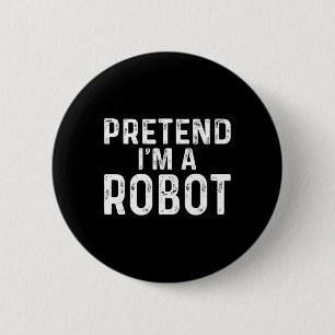 Chapa Redonda De 5 Cm Pretende que soy un disfraz de Halloween Robot