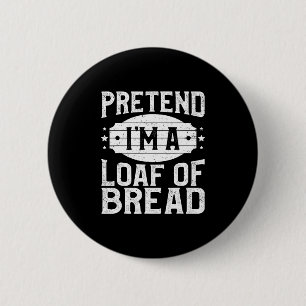 Chapa Redonda De 5 Cm Pretende que soy una hogaza de disfraces de pan Ha