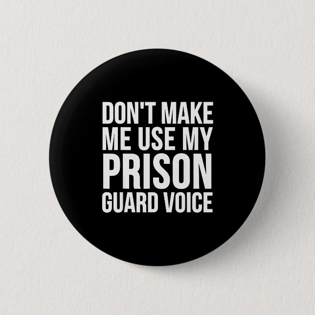 Chapa Redonda De 5 Cm Prison Guard Funny - Don't Make Me Use My  (Anverso)