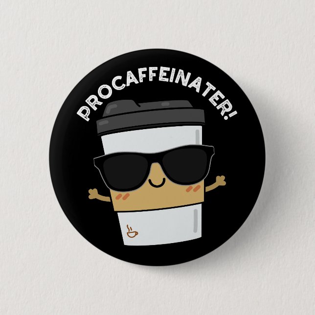 Chapa Redonda De 5 Cm Procaffeinator Funny Caffeine Coffee Pun Dark BG (Anverso)