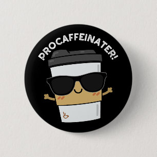 Chapa Redonda De 5 Cm Procaffeinator Funny Caffeine Coffee Pun Dark BG