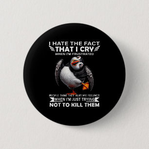 Chapa Redonda De 5 Cm Puffin Odio El Hecho De Que Lloro Cuando Soy Frust