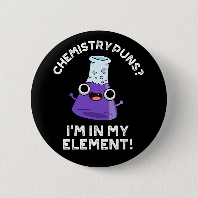 Chapa Redonda De 5 Cm Puns de química estoy en mi elemento oscuro BG (Anverso)