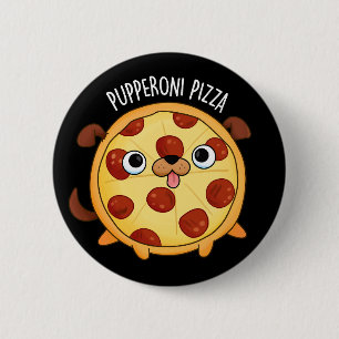 Chapa Redonda De 5 Cm Pupperoni Pizza Funny Pizza Pun Dark BG