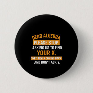 Chapa Redonda De 5 Cm Querida Álgebra Deja de Pedirme que Encuentre tu X