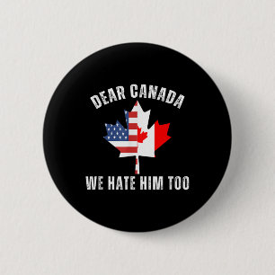 Chapa Redonda De 5 Cm Querido Canadá, lo odiamos demasiado contra Trump