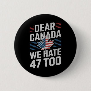 Chapa Redonda De 5 Cm Querido Canadá, también odiamos al 47 Anti Trump P