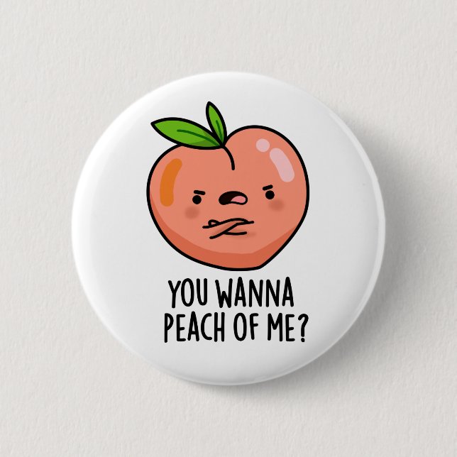 Chapa Redonda De 5 Cm Quieres Peach Of Me Divertido Fruit Pun (Anverso)