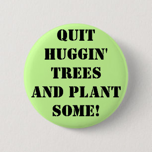Chapa Redonda De 5 Cm qUIT hUGGIN' tREES aND pLANT sOME!