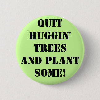 Chapa Redonda De 5 Cm qUIT hUGGIN' tREES aND pLANT sOME!