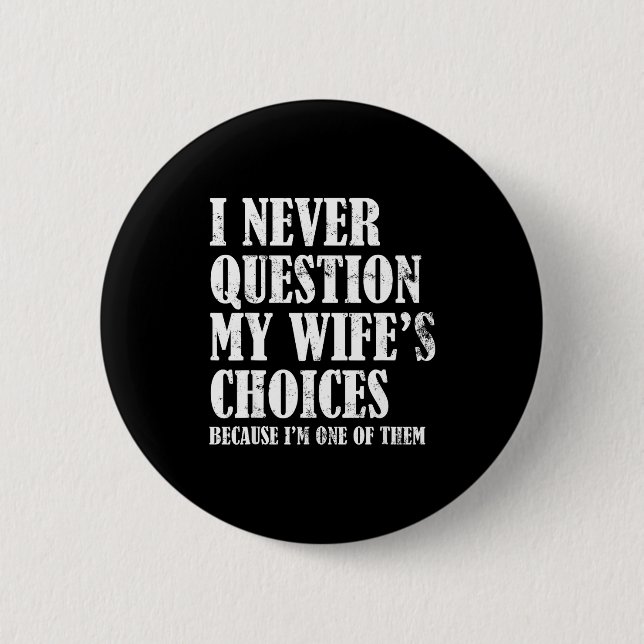 Chapa Redonda De 5 Cm Quote I Never Question My Wife's Choices Husband  (Anverso)