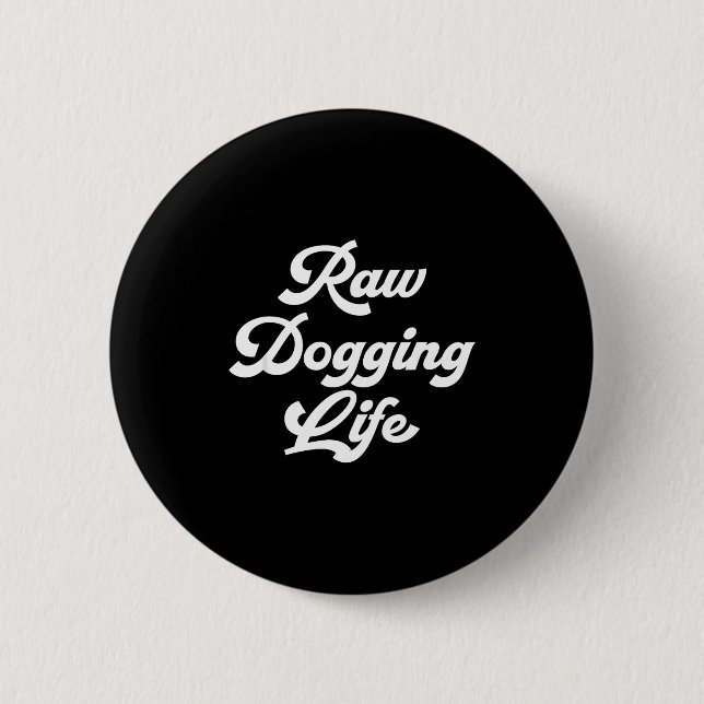 Chapa Redonda De 5 Cm Raw Dogging Life Funny Quote  (Anverso)