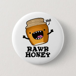 Chapa Redonda De 5 Cm Rawr Honey Funny Raw Honey Pun