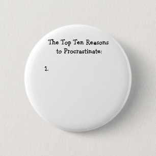 Chapa Redonda De 5 Cm Razones del Top Ten para procrastinar chiste