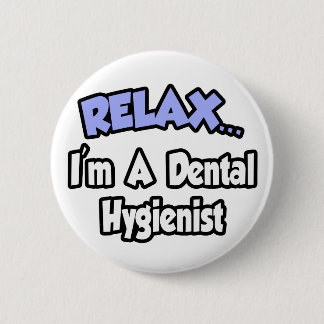 Chapa Redonda De 5 Cm Relájate... Soy un higienista dental