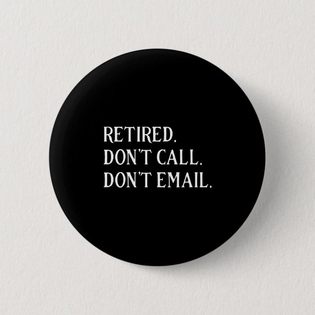 Chapa Redonda De 5 Cm Retired Dont Call Dont Email Retirement  (Anverso)