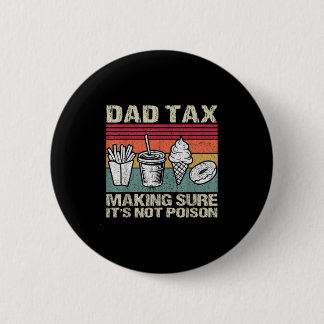 Chapa Redonda De 5 Cm Retro Dad Tax Making Sure Its Not Poison Funny Fat