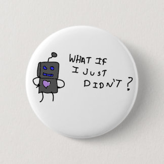 Chapa Redonda De 5 Cm Robot, ¿y si yo no?