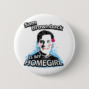 Chapa Redonda De 5 Cm Sam Brownback es mi homegirl