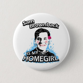 Chapa Redonda De 5 Cm Sam Brownback es mi homegirl