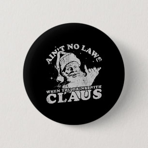Chapa Redonda De 5 Cm Santa Claus no tiene leyes cuando bebes con