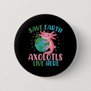 Chapa Redonda De 5 Cm Save Earth Axolotl Live Here Funny Earth Day Chica