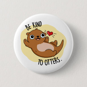 Chapa Redonda De 5 Cm Sé Amable Con Las Nueces De Otter Pun