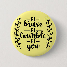 Chapa Redonda De 5 Cm Sé valiente, sé humilde,