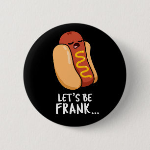 Chapa Redonda De 5 Cm Seamos Frank Funny Frankfurter Pun Dark BG