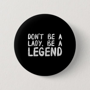 Chapa Redonda De 5 Cm Ser una dama, ser una leyenda del feminismo