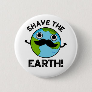 Chapa Redonda De 5 Cm Shave the Earth Funny Pun