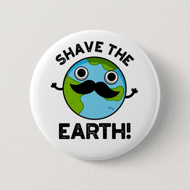 Chapa Redonda De 5 Cm Shave the Earth Funny Pun (Anverso)