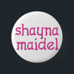 Chapa Redonda De 5 Cm Shayna Maidel<br><div class="desc">Camiseta,  onsies,  botones,  imanes y más para su maidel del shayna. Todos los productos son adaptables: cambie el producto,  color del backgournd,  añada una frontera,  o haga un photocard. ¡El regalo perfecto de Chanukah!</div>