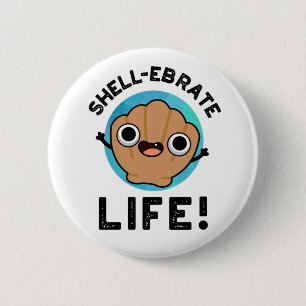 Chapa Redonda De 5 Cm Shell-ebrate Life Funny Shell Pun