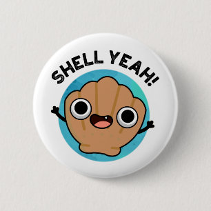 Chapa Redonda De 5 Cm Shell Yeah Funny Seashell Pun