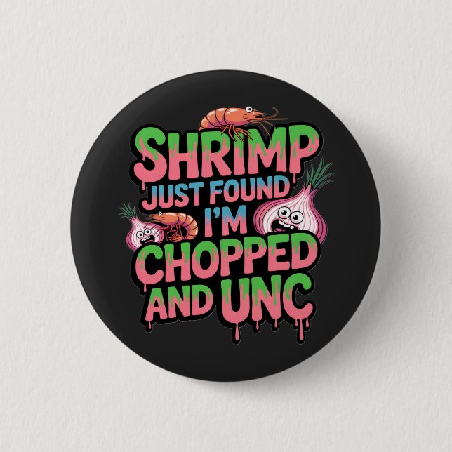 Chapa Redonda De 5 Cm Shrimp Just Found Out I'm Chopped and Unc (Anverso)