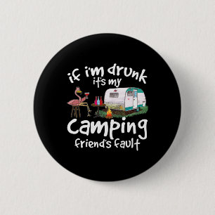 Chapa Redonda De 5 Cm Si estoy borracho es culpa de mi amigo de camping