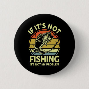 Chapa Redonda De 5 Cm Si no es pesca, no es mi problema de pesca