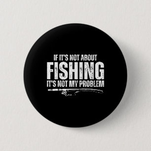 Chapa Redonda De 5 Cm Si no es sobre la pesca, no es mi problema diverti