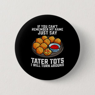 Chapa Redonda De 5 Cm Si no puedes recordar mi nombre solo di Tater Tots