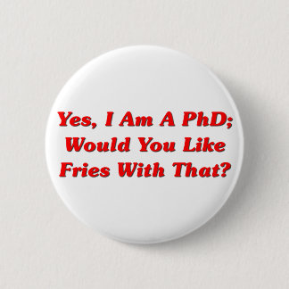 Chapa Redonda De 5 Cm ¿Sí, soy un PhD usted tengo gusto de las fritadas