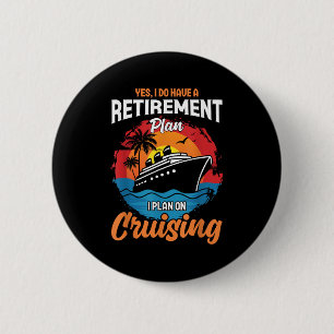 Chapa Redonda De 5 Cm Sí, tengo un plan de jubilación Cruising Funny Tee