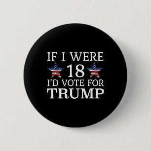 Chapa Redonda De 5 Cm Si tuviera 18 años, votaría por Trump Graciosos ni