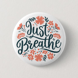 Chapa Redonda De 5 Cm Simplemente respira un recordatorio floral