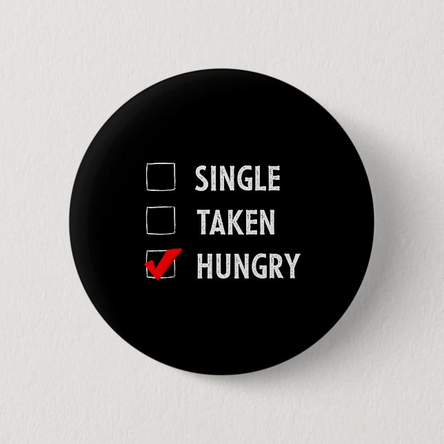 Chapa Redonda De 5 Cm Single Taken Hungry Funny Valentines Day  (Anverso)