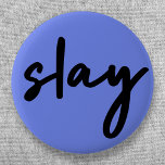 Chapa Redonda De 5 Cm Slay | Minimalista de estilo moderno y azul urbano<br><div class="desc">Simple,  elegante,  de moda "slay" cita urbana botón de arte en la moderna tipografía minimalista estilo escritura a mano en negro sobre un fondo azul violeta inspirado en la belleza,  luciendo impresionante,  matándolo y el poder chica!</div>